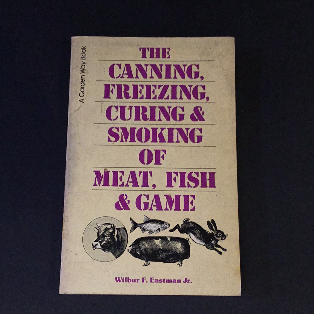 The canning freezing curing and smoking of meat fish and game